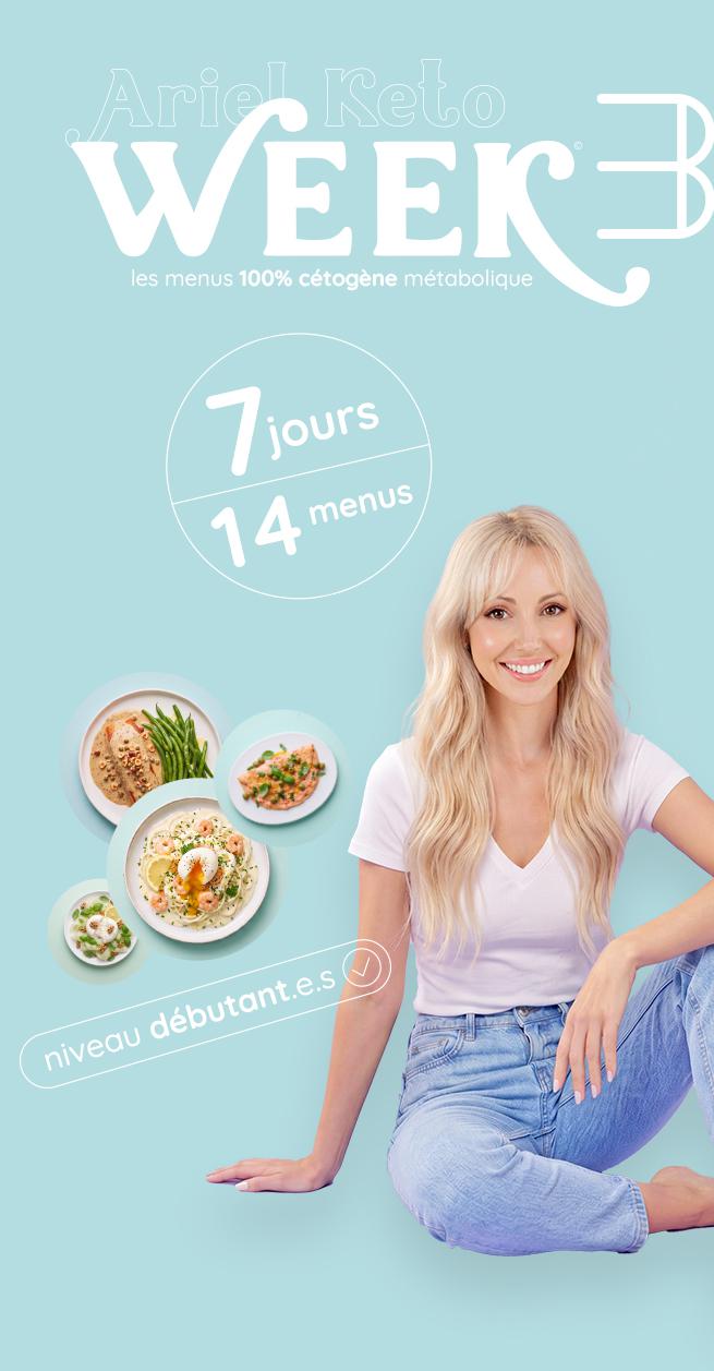 Découvrez le programme de Menus hebdomadaires Ariel Keto Week® pour suivre un cétogène ludique et gourmand ! 
